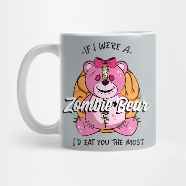 If I were a Zombie Bear I'd eat you the most, Cute Zombie teddy Bear design by Laiss_Merch 